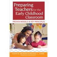 Preparing Teachers for the Early Childhood Classroom : Proven Models and Key Principles