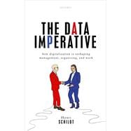 The Data Imperative How Digitalization is Reshaping Management, Organizing, and Work