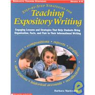 Step-by-step Strategies For Teaching Expository Writing Engaging Lessons and Activities That Help Students Bring Organization, Facts, and Flair to Their Informational Writing