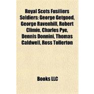 Royal Scots Fusiliers Soldiers : George Getgood, George Ravenhill, Robert Climie, Charles Pye, Dennis Donnini, Thomas Caldwell, Ross Tollerton