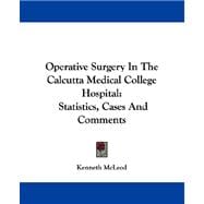 Operative Surgery in the Calcutta Medical College Hospital : Statistics, Cases and Comments