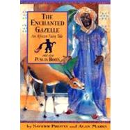 Enchanted Gazelle : And Also Pss in Boots; an African Fairy Tale