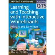 Learning and Teaching with Interactive Whiteboards : Primary and Early Years