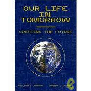 Our Life in Tomorrow : Creating the Future
