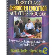 First Class Character Education Activities Program : Ready-to-Use Lessons and Activities for Grades 7-12
