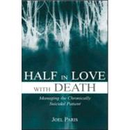 Half in Love with Death : Managing the Chronically Suicidal Patient
