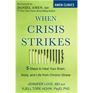 When Crisis Strikes 5 Steps to Heal Your Brain, Body, and Life from Chronic Stress