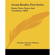 Avesta Reader, First Series : Easier Texts, Notes, and Vocabulary (1893)