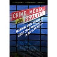 Crime, Media, and Reality Examining Mixed Messages About Crime and Justice in Popular Media