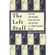 The Left Stuff How the Left-Handed Have Survived and Thrived in a Right-Handed World