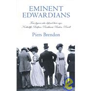 Eminent Edwardians Four Figures who Defined their Age: Northcliffe, Balfour, Pankhurst, Baden-Powell