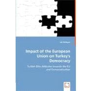 Impact of the European Union on Turkey's Democracy: Turkish Elite Attitudes Towards the Eu and Democratization