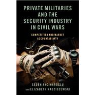 Private Militaries and the Security Industry in Civil Wars