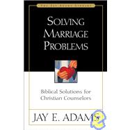 Solving Marriage Problems : Biblical Solutions for Christian Counselors