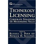 Technology Licensing Corporate Strategies for Maximizing Value