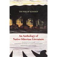 The Way of Kinship: An Anthology of Native Siberian Literature