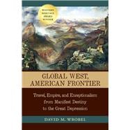 Global West, American Frontier: Travel, Empire, and Exceptionalism from Manifest Destiny to the Great Depression,9780826330819