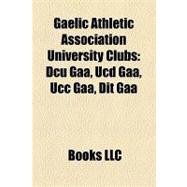 Gaelic Athletic Association University Clubs : Dcu Gaa, Ucd Gaa, Ucc Gaa, Dit Gaa