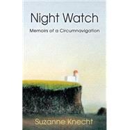 Night Watch : Memoirs of a Circumnavigation