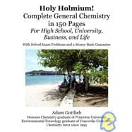Holy Holmium!: Complete General Chemistry in 150 Pages for high School, University, Business, and Life