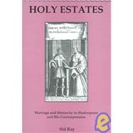 Holy Estates... Marriage and Monarchy in Shakespeare and His Contemporaries