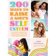 200 Ways to Raise a Girl's Self-Esteem