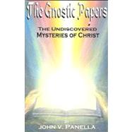 The Gnostic Papers: The Undiscovered Mystery of Christ