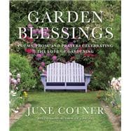 Garden Blessings Prose, Poems and Prayers Celebrating the Love of Gardening