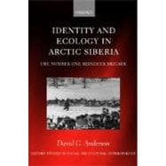 Identity and Ecology in Arctic Siberia The Number One Reindeer Brigade