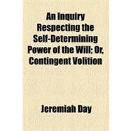 An Inquiry Respecting the Self-determining Power of the Will