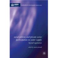 Social Policy, Regulation and Private Sector Participation in Water Supply Beyond Regulation