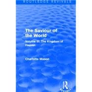 The Saviour of the World (Routledge Revivals): Volume III: The Kingdom of Heaven