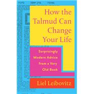 How the Talmud Can Change Your Life Surprisingly Modern Advice from a Very Old Book
