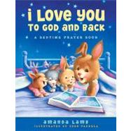 I Love You to God and Back : A Bedtime Prayer Book