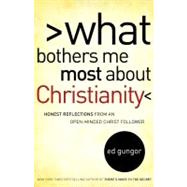 What Bothers Me Most about Christianity : Honest Reflections from an Open-Minded Christ Follower