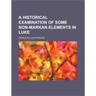 A Historical Examination of Some Non-markan Elements in Luke