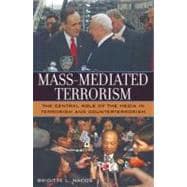 Mass-Mediated Terrorism The Central Role of the Media in Terrorism and Counterterrorism