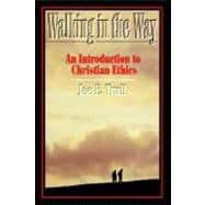 Walking in the Way : An Introduction to Christian Ethics