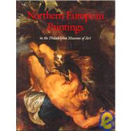 Northern European Paintings in the Philadelphia Museum of Art : From the Sixteenth Through the Nineteenth Century