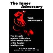 The Inner Adversary: The Struggle Against Philistinism As the Moral Mission of the Russian Intelligentsia