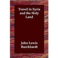 Travel in Syria and the Holy Land,9781406800821 Travel in Syria and the Holy Land,9781406800821