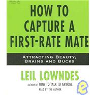 How to Capture a First-rate Mate: Attracting Beauty, Brains And Bucks