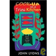 Cook-up in a Trini Kitchen Recipes, Poetry, Paintings, Stories