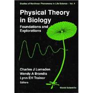 Physical Theory in Biology : Foundations and Explorations