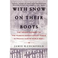 With Snow on their Boots The Tragic Odyssey of the Russian Expeditionary Force in France During World War I