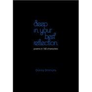 Deep in Your Best Reflection Poems in 160 Characters
