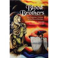 Blood Brothers: The Forgotten Children of the Mound Builders