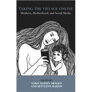 Taking the Village Online: Mothers, Motherhood and Social Media