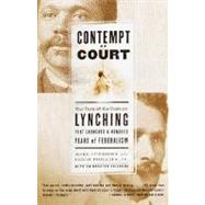 Contempt of Court The Turn-of-the-Century Lynching That Launched a Hundred Years of Federalism