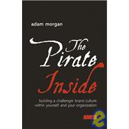 The Pirate Inside Building a Challenger Brand Culture Within Yourself and Your Organization